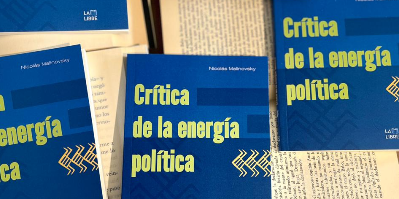 “Crítica de la Energía Política”, el nuevo libro de Nicolás Malinovsky